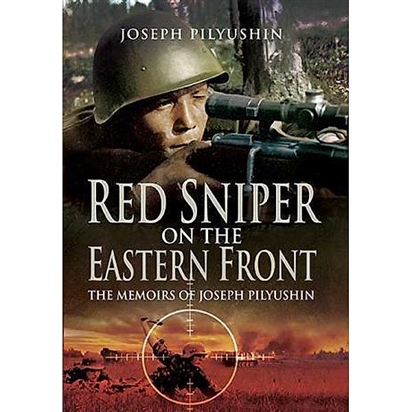 Red Sniper on the Eastern Front, Joseph Pilyushin