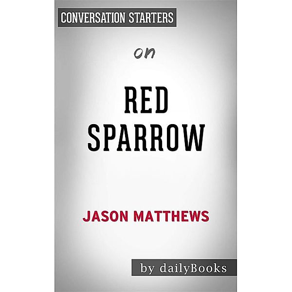 Red Sparrow: A Novelby Jason Matthews | Conversation Starters, dailyBooks