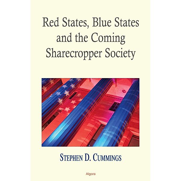 Red States Blue States, and the Coming Sharecropper Society, Stephen D Cummings