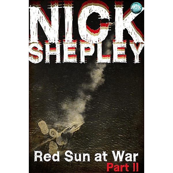 Red Sun at War Part II / Andrews UK, Nick Shepley