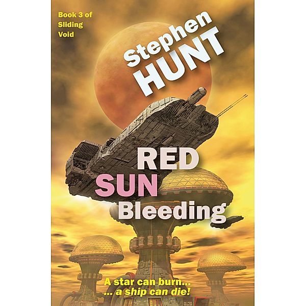 Red Sun Bleeding (Sliding Void, #3) / Sliding Void, Stephen Hunt