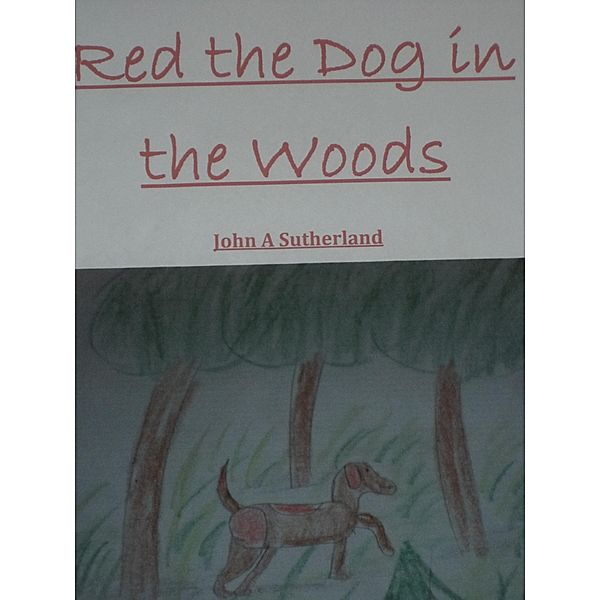 Red the Dog in the Woods John A Sutherland, John A Sutherland