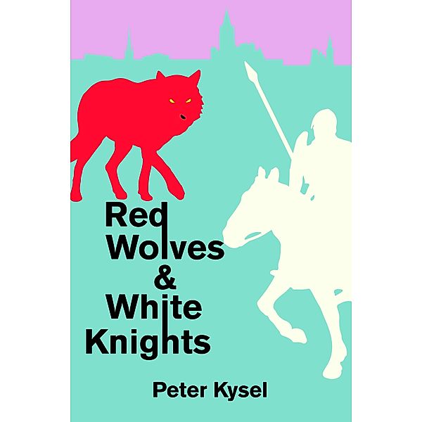 Red Wolves & White Knights / Clink Street Publishing, Peter Kysel