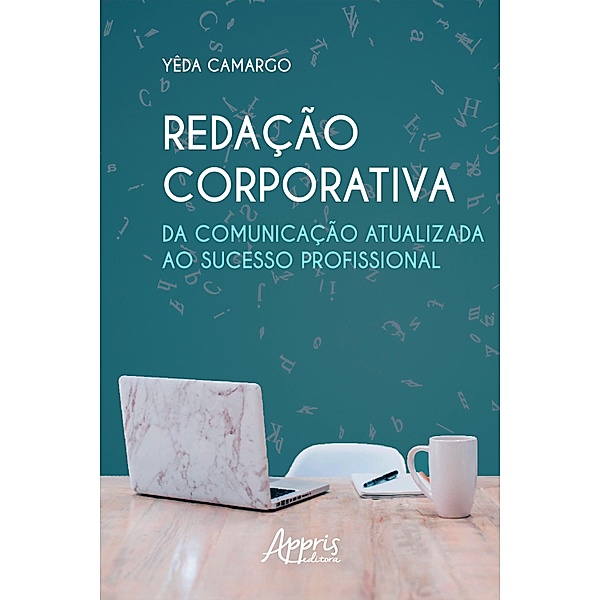 Redação Corporativa: Da Comunicação Atualizada ao Sucesso Profissional, Yêda Moraes de Camargo