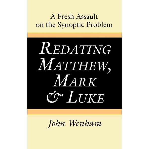 Redating Matthew, Mark and Luke, John Wenham