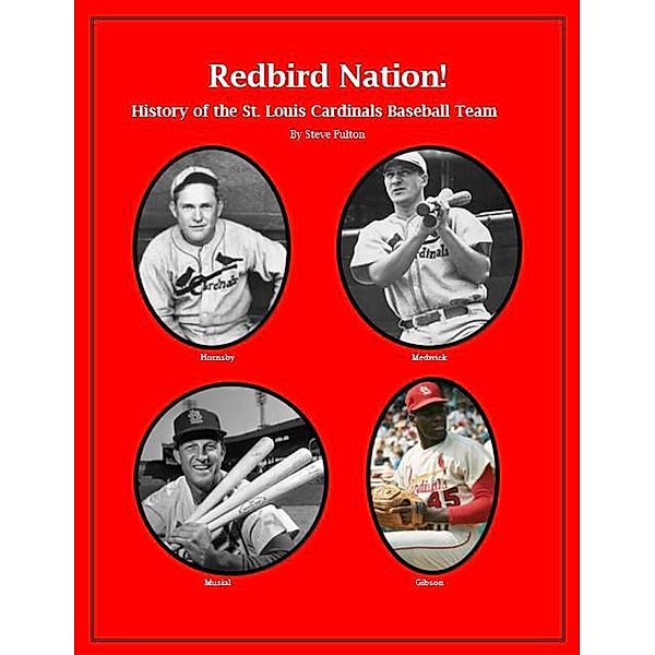 Redbird Nation  History of the St. Louis Cardinals Baseball Team, Steve Fulton