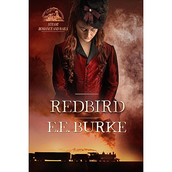 Redbird (Steam! Romance and Rails, #2) / Steam! Romance and Rails, E. E. Burke