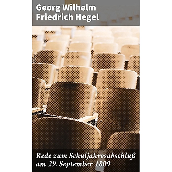 Rede zum Schuljahresabschluss am 29. September 1809, Georg Wilhelm Friedrich Hegel