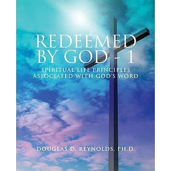 REDEEMED BY GOD - 1 / BookTrail Publishing, Douglas D. Reynolds