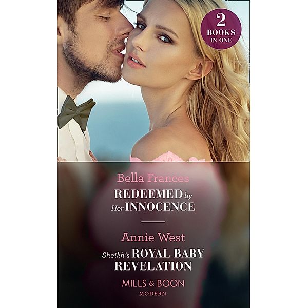 Redeemed By Her Innocence / Sheikh's Royal Baby Revelation: Redeemed by Her Innocence / Sheikh's Royal Baby Revelation (Mills & Boon Modern) / Mills & Boon Modern, Bella Frances, Annie West