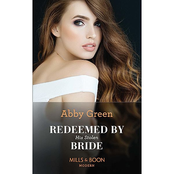 Redeemed By His Stolen Bride (Mills & Boon Modern) (Rival Spanish Brothers, Book 2) / Mills & Boon Modern, Abby Green