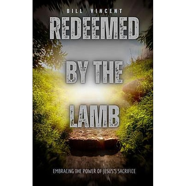 Redeemed by the Lamb, Bill Vincent