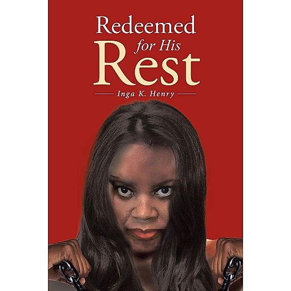 Redeemed for His Rest / Christian Faith Publishing, Inc., Inga K. Henry