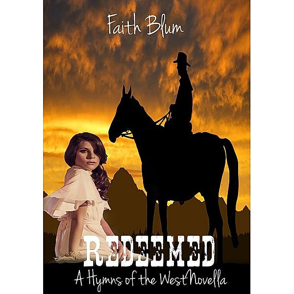 Redeemed (Hymns of the West Novellas, #3), Faith Blum