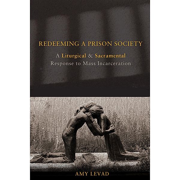 Redeeming a Prison Society, Amy Levad