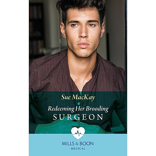Redeeming Her Brooding Surgeon (Mills & Boon Medical) (SOS Docs, Book 2) / Mills & Boon Medical, Sue Mackay