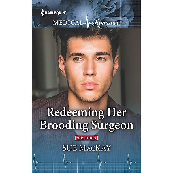 Redeeming Her Brooding Surgeon / SOS Docs, Sue Mackay