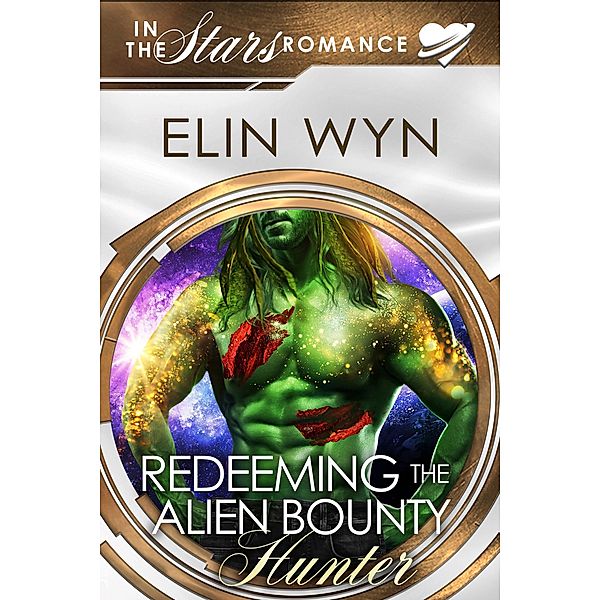Redeeming the Alien Bounty Hunter (Mtoain Bounty Hunters, #4) / Mtoain Bounty Hunters, Elin Wyn