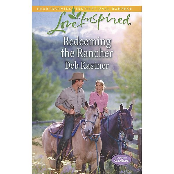 Redeeming The Rancher (Mills & Boon Love Inspired) (Serendipity Sweethearts, Book 3) / Mills & Boon Love Inspired, Deb Kastner