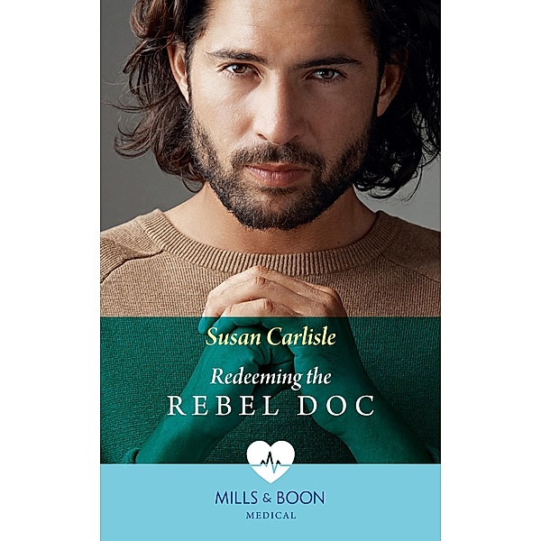 Redeeming The Rebel Doc (Mills & Boon Medical), Susan Carlisle