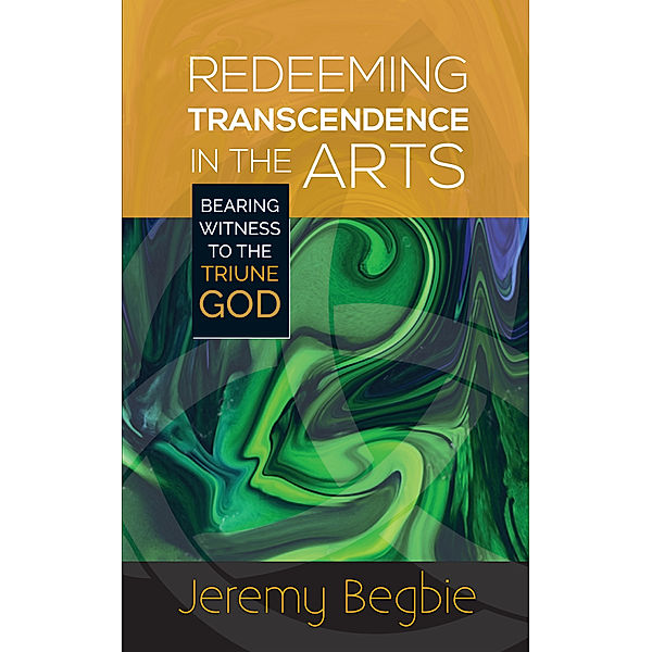 Redeeming Transcendence in the Arts, Begbie