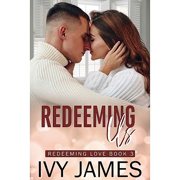 Redeeming Us (Redeeming Love Series, #3) / Redeeming Love Series, Ivy James