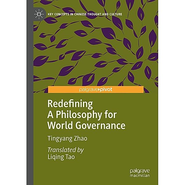 Redefining A Philosophy for World Governance / Key Concepts in Chinese Thought and Culture, Tingyang Zhao