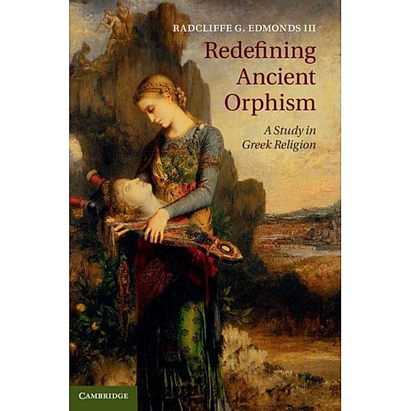 Redefining Ancient Orphism, Radcliffe G. Edmonds Iii