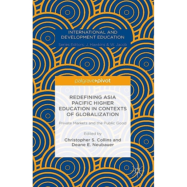 Redefining Asia Pacific Higher Education in Contexts of Globalization: Private Markets and the Public Good / International and Development Education