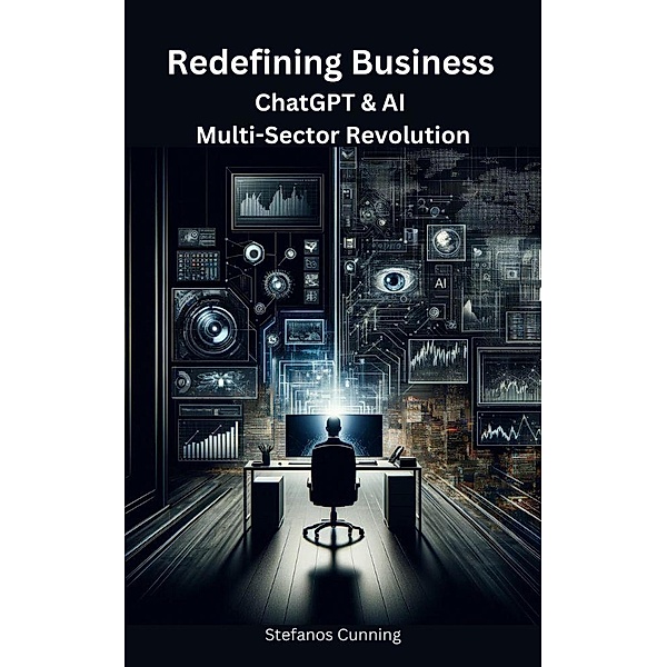 Redefining Business: ChatGPT & AI Multi-Sector Revolution, Stefanos Cunning