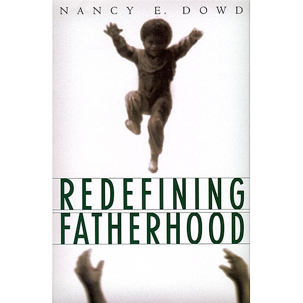 Redefining Fatherhood, Nancy E. Dowd
