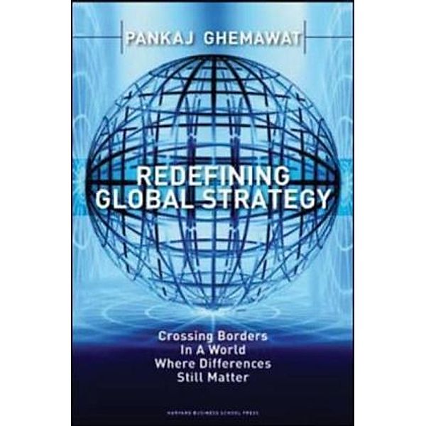 Redefining Global Strategy, Pankaj Ghemawat