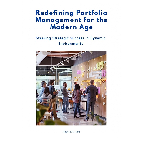Redefining Portfolio Management for the Modern Age, Angela M. Hart