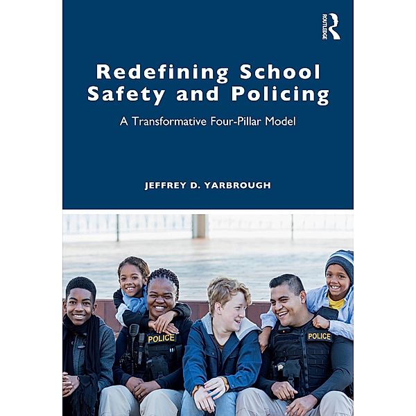 Redefining School Safety and Policing, Jeffrey D. Yarbrough