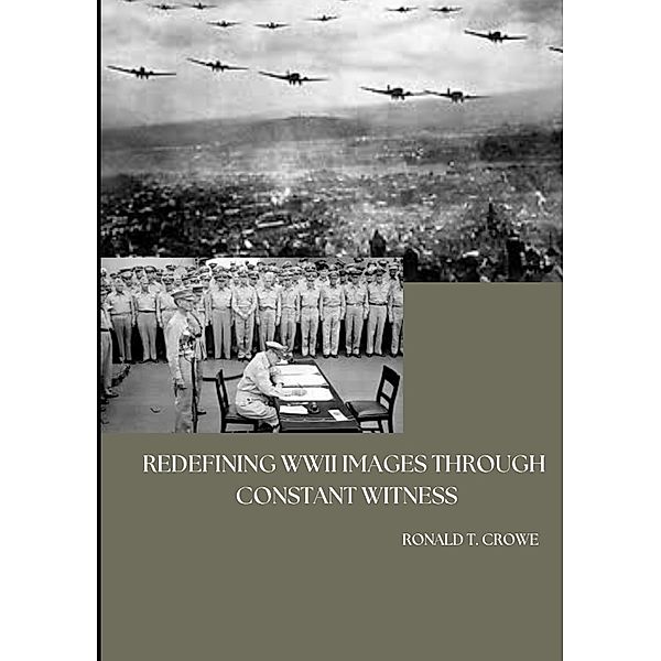 Redefining WWII Images through Constant Witness, Ronald T. Crowe