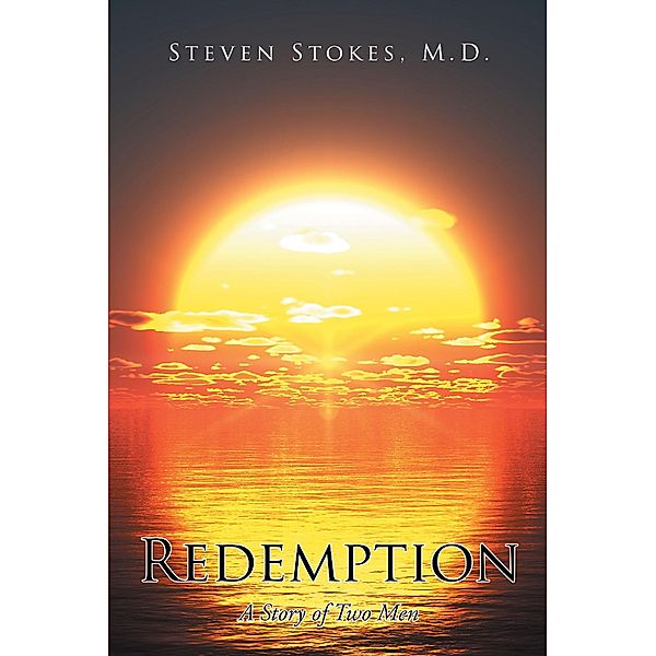 Redemption: A Story of Two Men, Steven Stokes M. D.