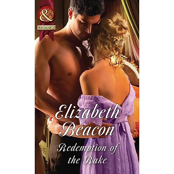 Redemption Of The Rake (Mills & Boon Historical) (A Year of Scandal, Book 4) / Mills & Boon Historical, Elizabeth Beacon