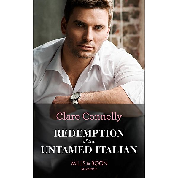 Redemption Of The Untamed Italian (Mills & Boon Modern) / Mills & Boon Modern, Clare Connelly