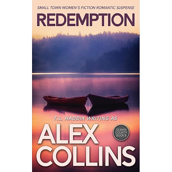 Redemption: Small Town Women's Fiction Romantic Suspense (Olman County, #8) / Olman County, T. L. Haddix, Alex Collins