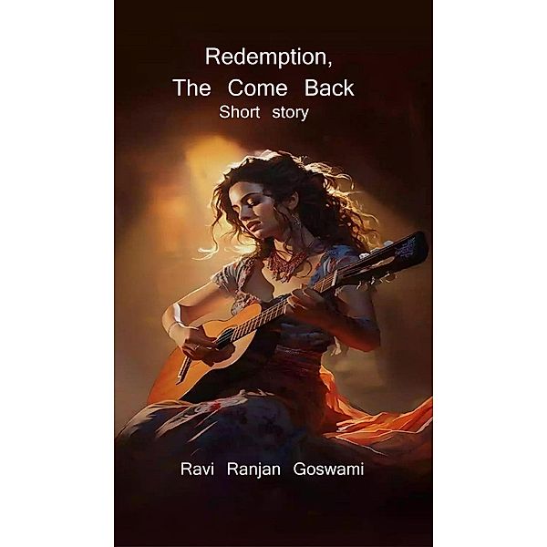 Redemption,The Come Back, Ravi Ranjan Goswami