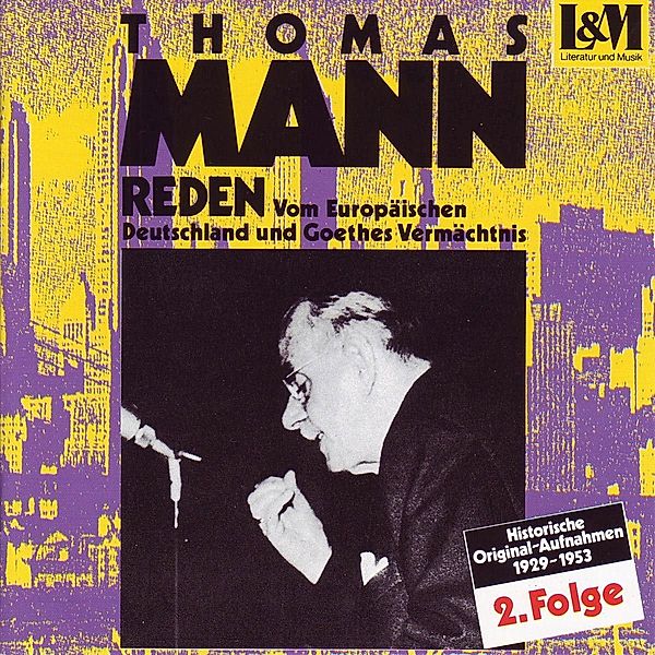 Reden 2! Vom Europäischen Deutschland Und Goethes, Thomas Mann