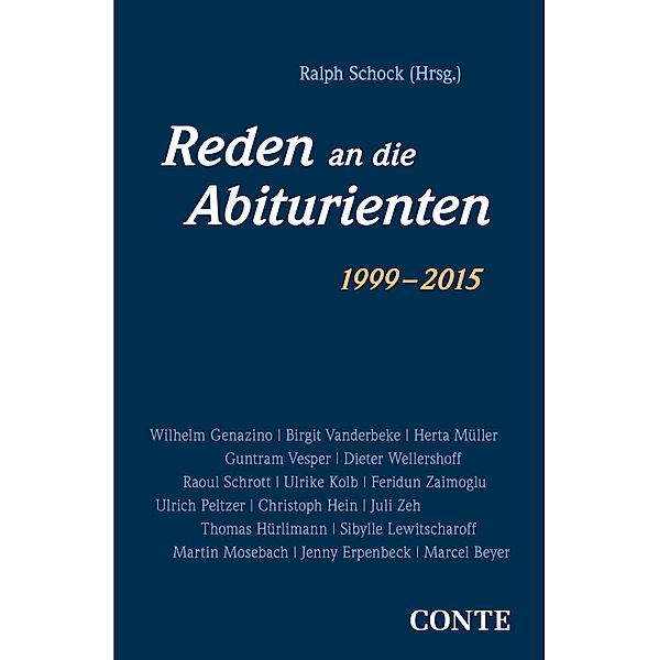 Reden an die Abiturienten (1999-2015) / Reden an die Abiturienten, Wilhelm Genazino, Christoph Hein, Juli Zeh, Thomas Hürlimann, Sibylle Lewitscharoff, Martin Mosebach, Jenny Erpenbeck, Marcel Beyer, Birbit Vanderbeke, Herta Müller, Guntram Vesper, Dieter Wellershoff, Raoul Schrott, Ulrike Kolb, Feridun Zaimoglu, Ulrich Peltzer