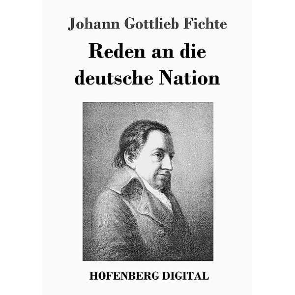 Reden an die deutsche Nation, Johann Gottlieb Fichte