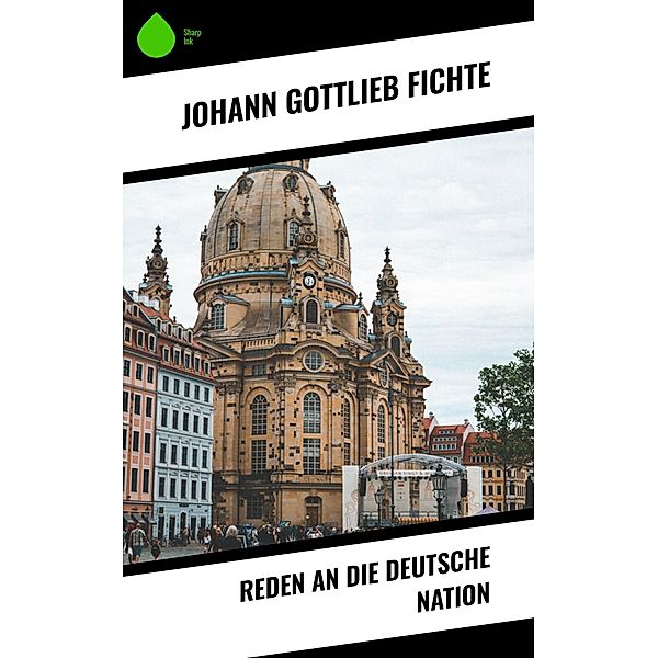 Reden an die deutsche Nation, Johann Gottlieb Fichte