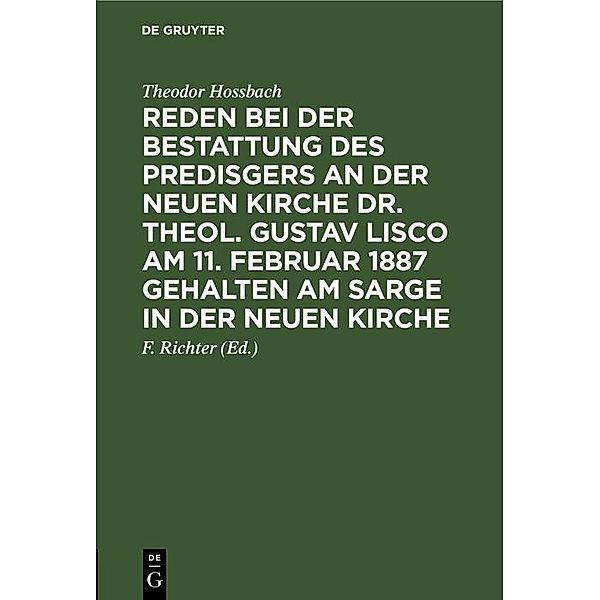 Reden bei der Bestattung des Predisgers an der Neuen Kirche Dr. theol. Gustav Lisco am 11. Februar 1887 gehalten am Sarge in der Neuen Kirche, Theodor Hossbach