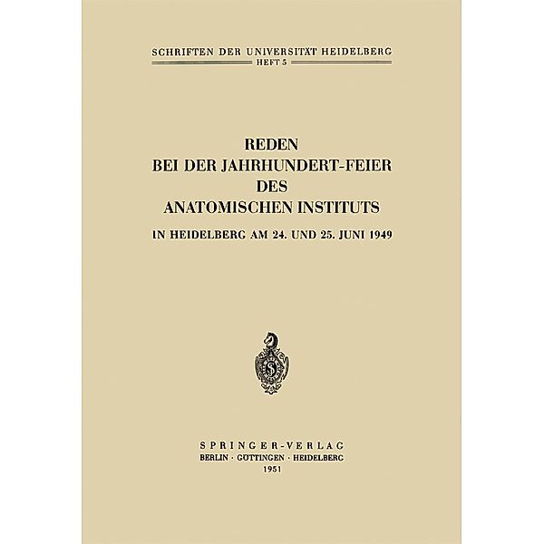 Reden bei der Jahrhundert-Feier des Anatomischen Instituts in Heidelberg am 24. und 25. Juni 1949 / Schriften der Universität Heidelberg Bd.5, Hermann Hoepke, Curt Elze, Hans Bluntschli