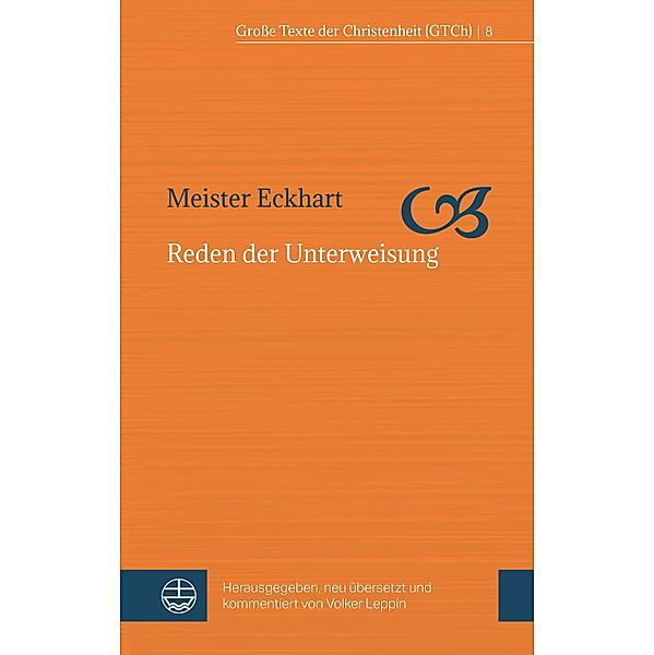 Reden der Unterweisung / Grosse Texte der Christenheit (GTCh) Bd.8, Meister Eckhart