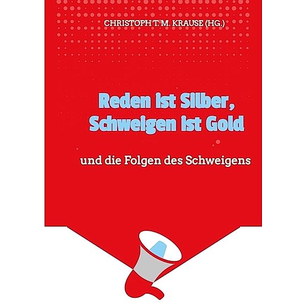 Reden ist Silber, Schweigen ist Gold, Christoph T. M. Krause