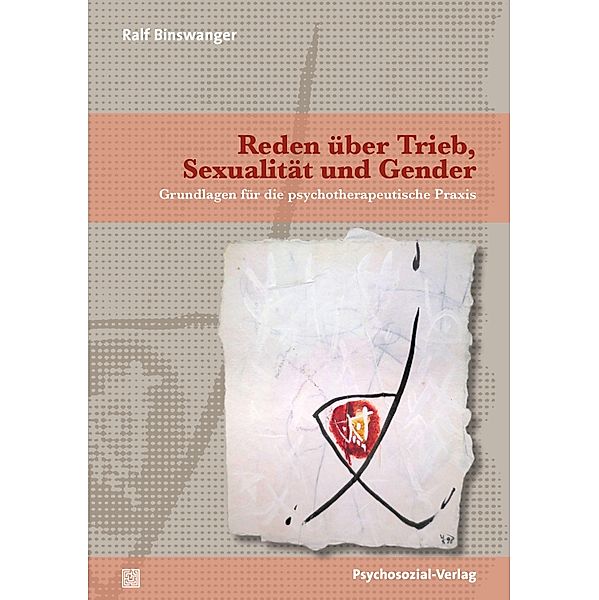 Reden über Trieb, Sexualität und Gender / Beiträge zur Sexualforschung, Ralf Binswanger