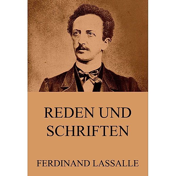 Reden und Schriften, Ferdinand Lassalle